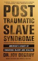 Post Traumatic Slave Syndrome: America's Legacy of Enduring Injury and Healing