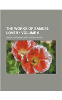 The Works of Samuel Lover (Volume 6)