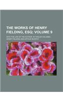 The Works of Henry Fielding, Esq Volume 9; With the Life of the Author. in Twelve Volumes