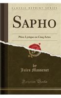 Sapho: Piï¿½ce Lyrique En Cinq Actes (Classic Reprint)