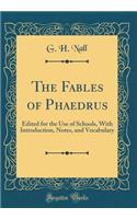 The Fables of Phaedrus: Edited for the Use of Schools, with Introduction, Notes, and Vocabulary (Classic Reprint)