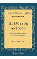 Il Dottor Antonio: Racconto Dell'autore Di Lorenzo Benoni (Classic Reprint): Racconto Dell'autore Di Lorenzo Benoni (Classic Reprint)