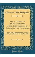 Annual Report of the Selectmen and Other Town Officers of Claremont, New Hampshire: For the Year Ending January 31, 1937, and the Vital Statistics for the Year 1936 (Classic Reprint)