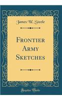 Frontier Army Sketches (Classic Reprint)
