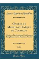 ?uvres de Massillon, Évêque de Clermont, Vol. 2: Mystères; Panégyriques; Conférences; Paraphrases sur les Psaumes; Pensées (Classic Reprint)