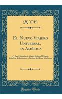 El Nuevo Viajero Universal, En AmÃ©rica: Ã? Sea Historia de Viajes Sobre El Estado Politico, EclesiÃ¡stico Y Militar del Peru Moderno (Classic Reprint)