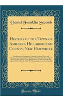 History of the Town of Amherst, Hillsborough County, New Hampshire: First Known as Narraganset Township Number Three, and Subsequently as Souhegan West; From the Grant of the Township by the Great and General Court of the Province of Massachusetts