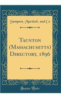 Taunton (Massachusetts) Directory, 1896 (Classic Reprint)