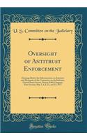 Oversight of Antitrust Enforcement: Hearings Before the Subcommittee on Antitrust and Monopoly of the Committee on the Judiciary, United States Senate, Ninety-Fifth Congress, First Session; May 3, 4, 5, 11, and 12, 1977 (Classic Reprint)