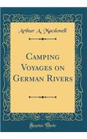 Camping Voyages on German Rivers (Classic Reprint)