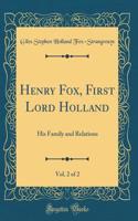 Henry Fox, First Lord Holland, Vol. 2 of 2: His Family and Relations (Classic Reprint)