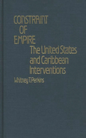 Constraint of Empire: The United States and Caribbean Interventions(Contributions in Legal Studies)