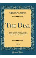 The Dial, Vol. 57: A Semi-Monthly Journal of Literary Criticism, Discussion, and Information; July 1 to December 16, 1914 (Classic Reprint): A Semi-Monthly Journal of Literary Criticism, Discussion, and Information; July 1 to December 16, 1914 (Classic Reprint)