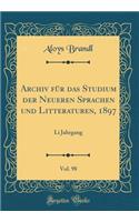 Archiv Fur Das Studium Der Neueren Sprachen Und Litteraturen, 1897, Vol. 98: Li Jahrgang (Classic Reprint)
