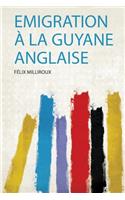 Emigration A La Guyane Anglaise