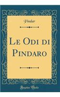 Le Odi Di Pindaro (Classic Reprint)