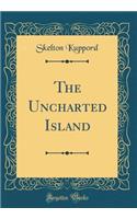 The Uncharted Island (Classic Reprint)