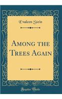 Among the Trees Again (Classic Reprint)