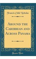 Around the Caribbean and Across Panama (Classic Reprint)