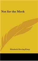Not for the Meek