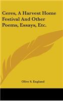 Ceres, A Harvest Home Festival And Other Poems, Essays, Etc.