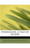 Evangeline, a Tale of Acadie