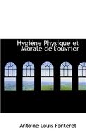 Hygi Ne Physique Et Morale de L'Ouvrier