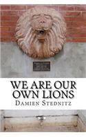We Are Our Own Lions