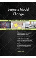 Business Model Change A Complete Guide - 2019 Edition