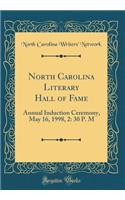 North Carolina Literary Hall of Fame: Annual Induction Ceremony, May 16, 1998, 2: 30 P. M (Classic Reprint)