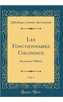 Les Fonctionnaires Coloniaux, Vol. 1: Documents Officiels (Classic Reprint)