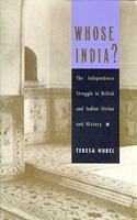 Whose India?: The Independence Struggle in British and Indian Fiction and History