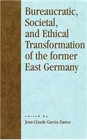 Bureaucratic, Societal, and Ethical Transformation of the Former East Germany