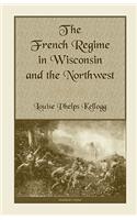 French Regime in Wisconsin and the Northwest