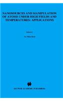 Nanosources and Manipulation of Atoms Under High Fields and Temperatures