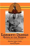 Lozikeyi Dlodlo. Queen of the Ndebele: Queen of the Ndebele