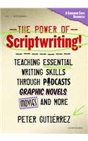 Power of Scriptwriting!--Teaching Essential Writing Skills Through Podcasts, Graphic Novels, Movies, and More