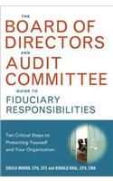 The Board of Directors and Audit Committee Guide to Fiduciary Responsibilities: Ten Critical Steps to Protecting Yourself and Your Organization