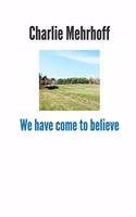 We have come to believe