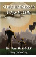 NEBUCHADNEZZAR Is After My Child