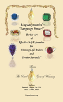 Linguadynamics(R)-The Sci-Art of Effective Self-Expression for Winning Life's Riches and Greater Rewards