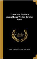 Franz von Baader's sämmtliche Werke, Zweiter Band