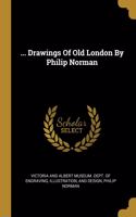 ... Drawings Of Old London By Philip Norman