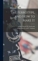 Ferrotype, and How to Make It