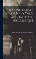 Confederate States Navy Yard at Charlotte, N.C., 1862-1865