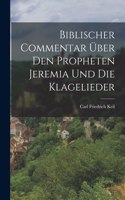 Biblischer Commentar Über Den Propheten Jeremia Und Die Klagelieder