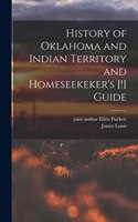 History of Oklahoma and Indian Territory and Homeseekeker's [!] Guide