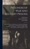 Prisoners of War and Military Prisons; Personal Narratives of Experience in the Prisons at Richmond, Danville, Macon, Andersonville, Savannah, Millen, Charleston, and Columbia ... With a List of Officers Who Were Prisoners of War From January 1, 18