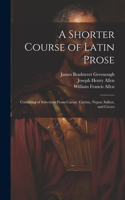 Shorter Course of Latin Prose