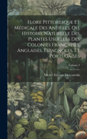 Flore Pittoresque Et Médicale Des Antilles, Ou, Histoire Naturelle Des Plantes Usuelles Des Colonies Françaises, Anglaises, Espagnoles, Et Portugaises; Volume 3